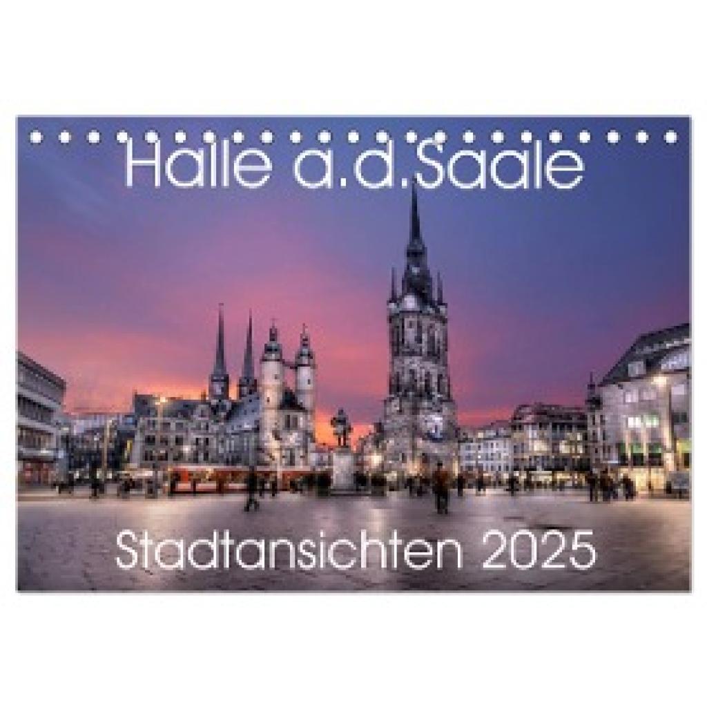 Friebel, Oliver: Halle an der Saale - Stadtansichten 2025 (Tischkalender 2025 DIN A5 quer), CALVENDO Monatskalender