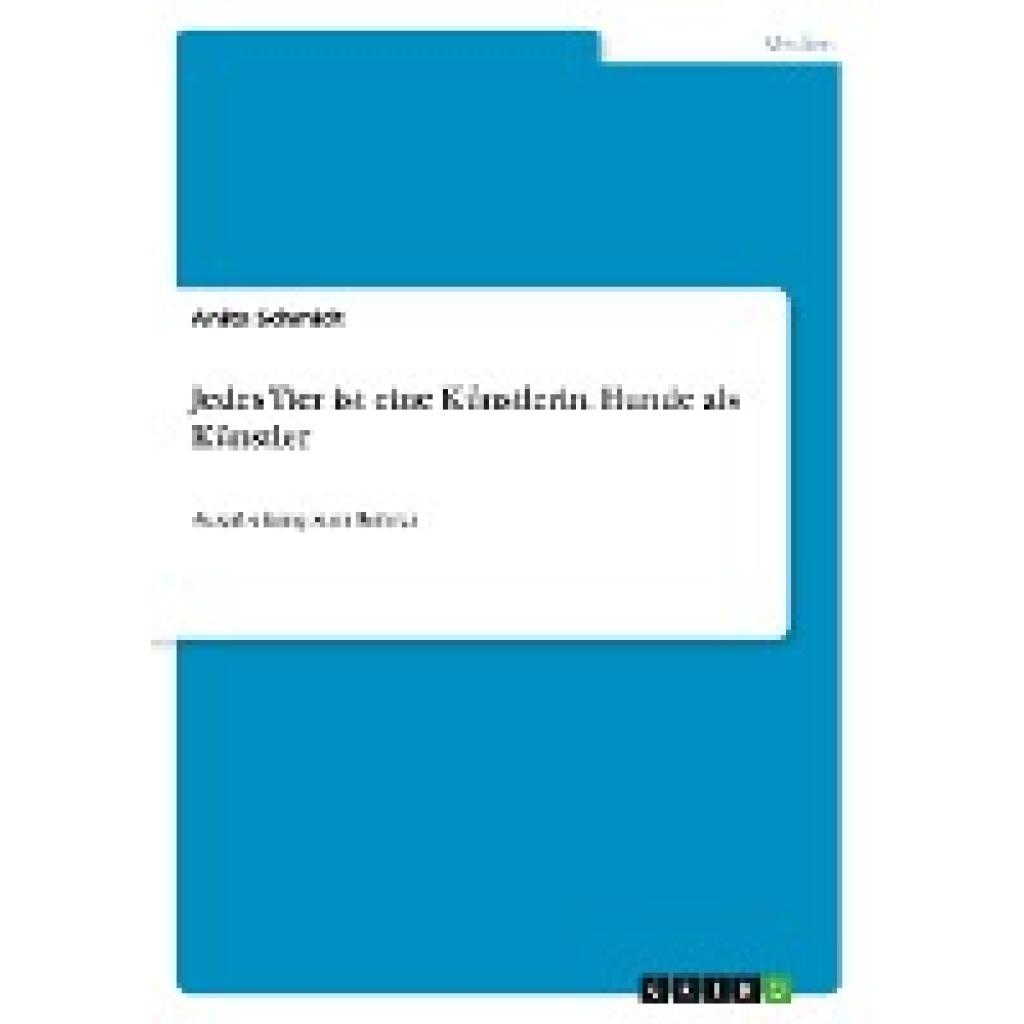 Schmidt, Anita: Jedes Tier ist eine Künstlerin. Hunde als Künstler