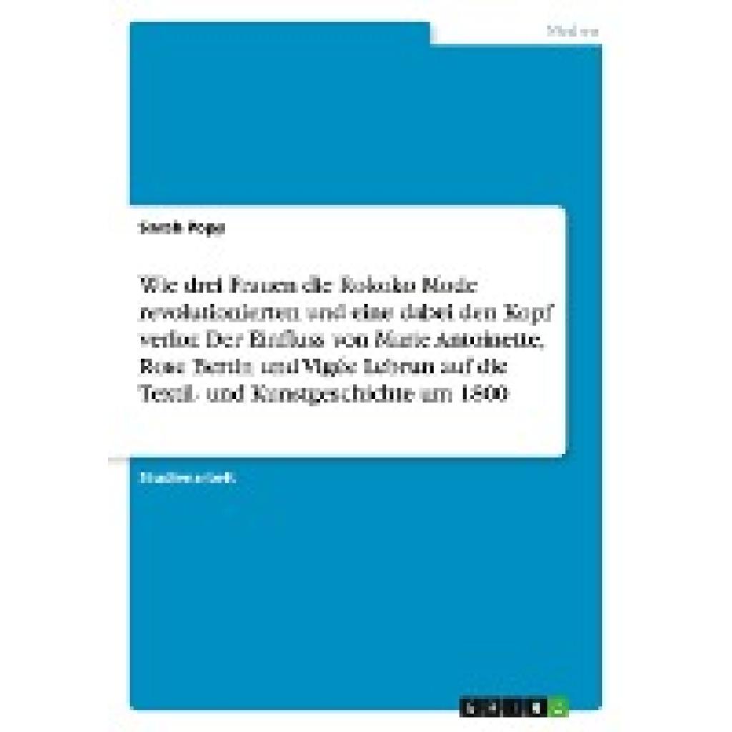 Popp, Sarah: Wie drei Frauen die Rokoko Mode revolutionierten und eine dabei den Kopf verlor. Der Einfluss von Marie Ant