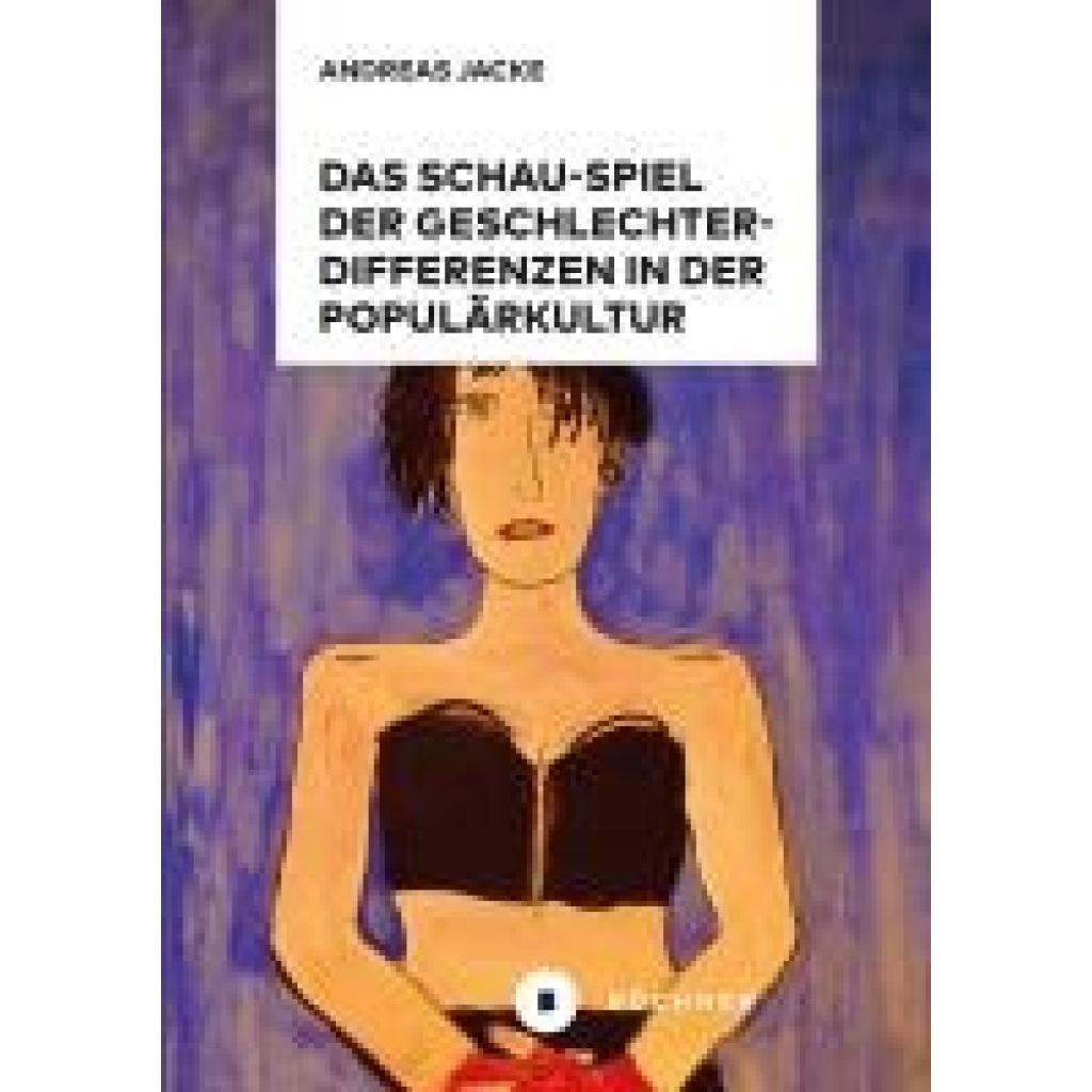 9783963173936 - Jacke Andreas Das Schau-Spiel der Geschlechterdifferenzen in der Populärkultur 9783963173936 - Jacke Andreas Das Schau-Spiel der Geschlechterdifferenzen in der Populärkultur
