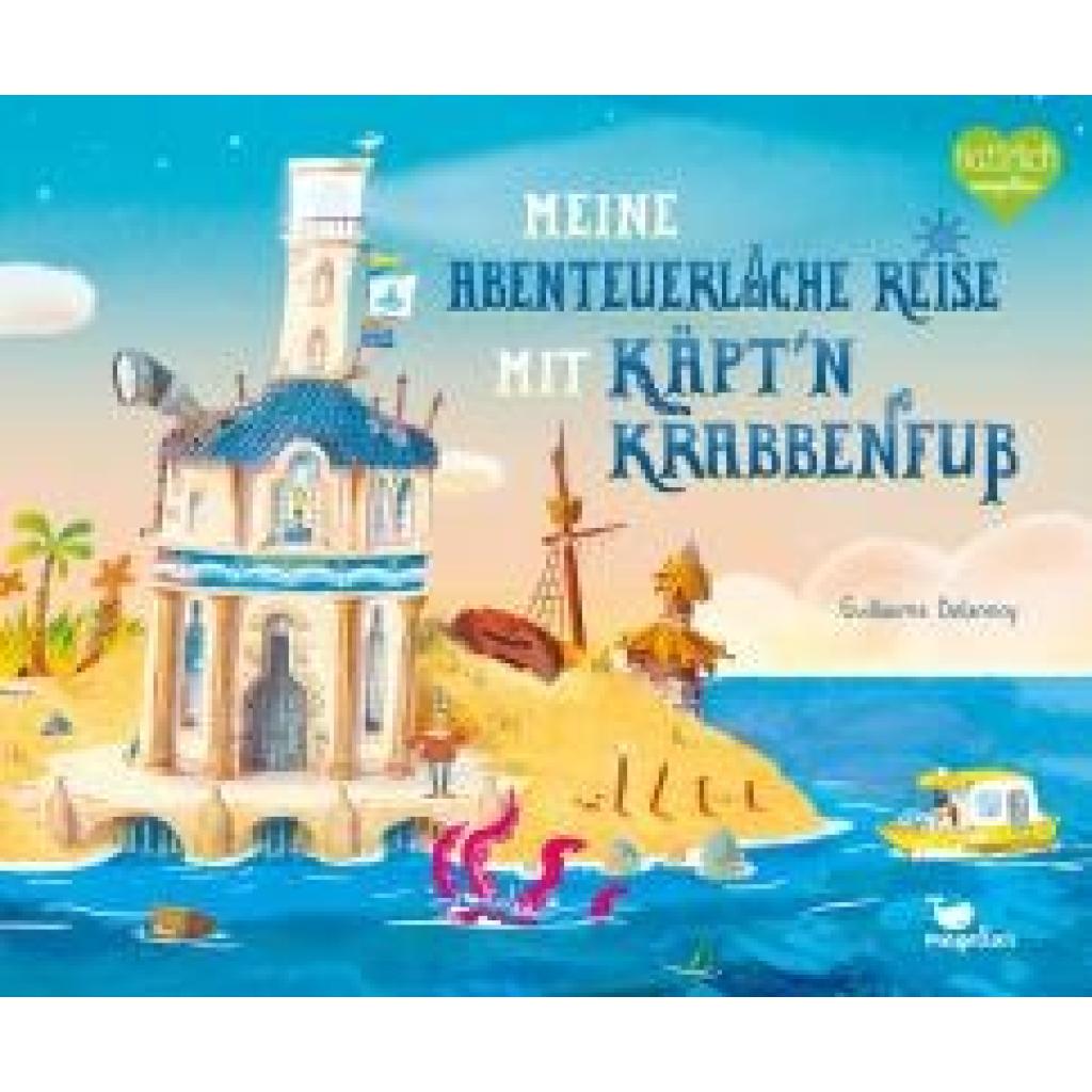Delannoy, Guillaume: Meine abenteuerliche Reise mit Käpt'n Krabbenfuß