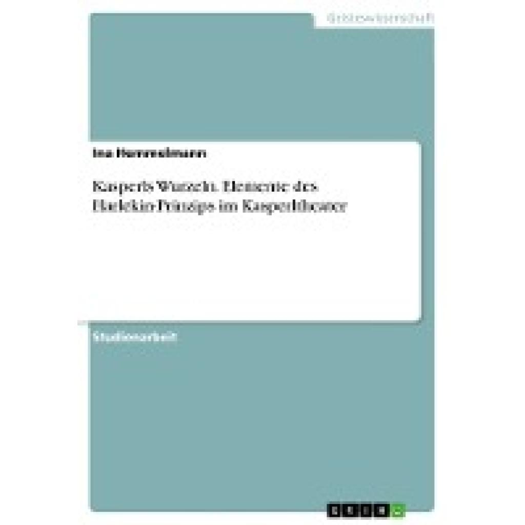 Hemmelmann, Ina: Kasperls Wurzeln. Elemente des Harlekin-Prinzips im Kasperltheater