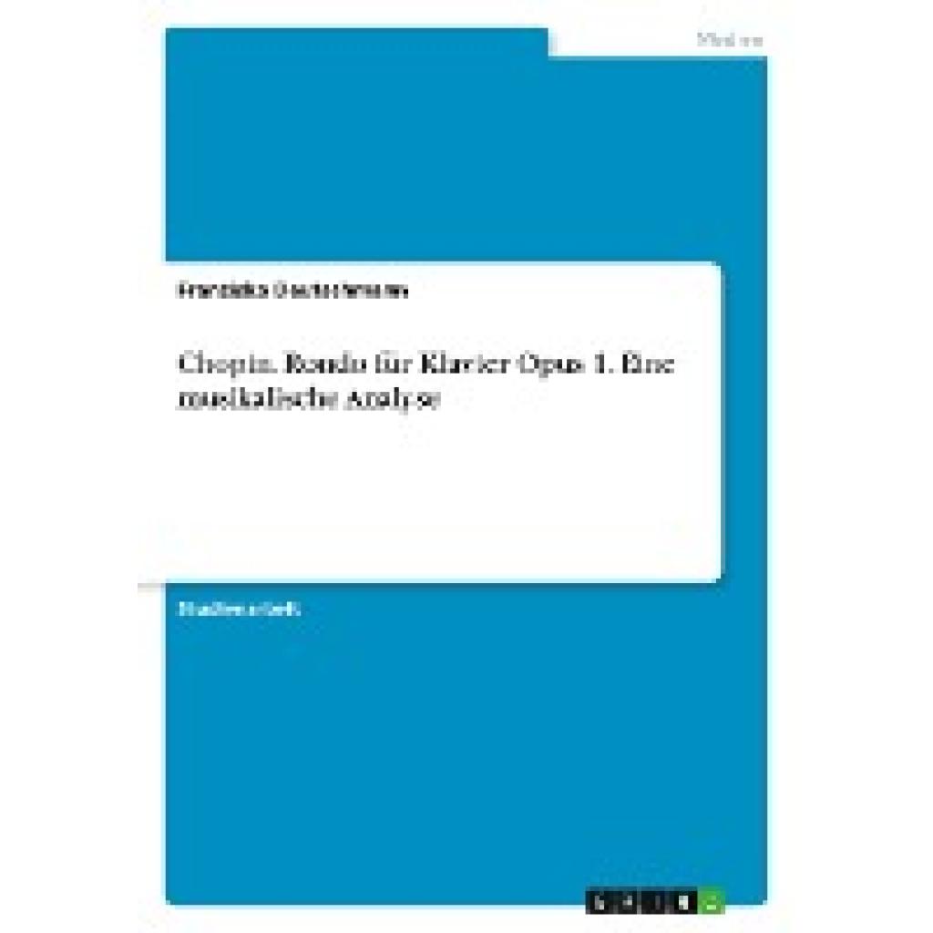 Deutschmann, Franziska: Chopin. Rondo für Klavier Opus 1. Eine musikalische Analyse