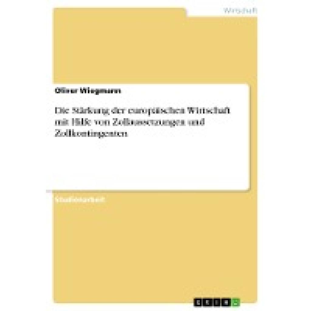 Wiegmann, Oliver: Die Stärkung der europäischen Wirtschaft mit Hilfe von Zollaussetzungen und Zollkontingenten