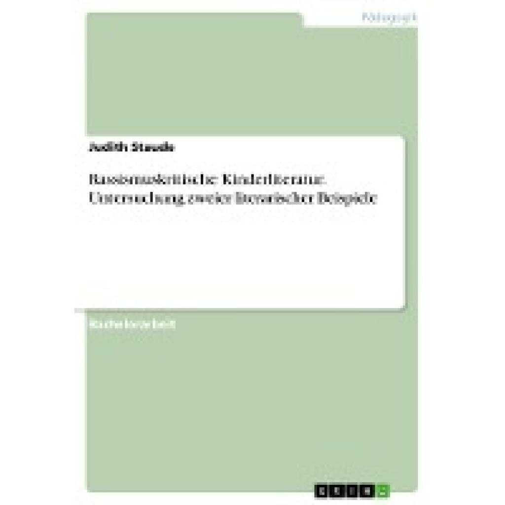 Staude, Judith: Rassismuskritische Kinderliteratur. Untersuchung zweier literarischer Beispiele