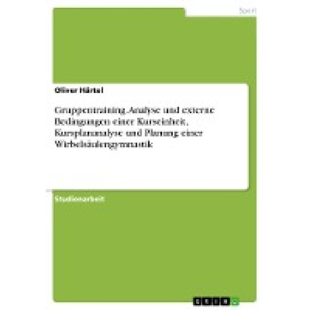 Härtel, Oliver: Gruppentraining. Analyse und externe Bedingungen einer Kurseinheit, Kursplananalyse und Planung einer Wi