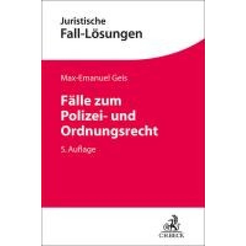 Geis, Max-Emanuel: Fälle zum Polizei- und Ordnungsrecht