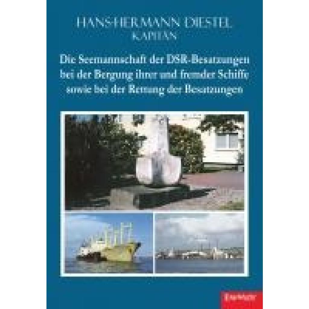 Diestel, Hans-Hermann: Die Seemannschaft der DSR-Besatzungen bei der Bergung ihrer und fremder Schiffe sowie bei der Ret