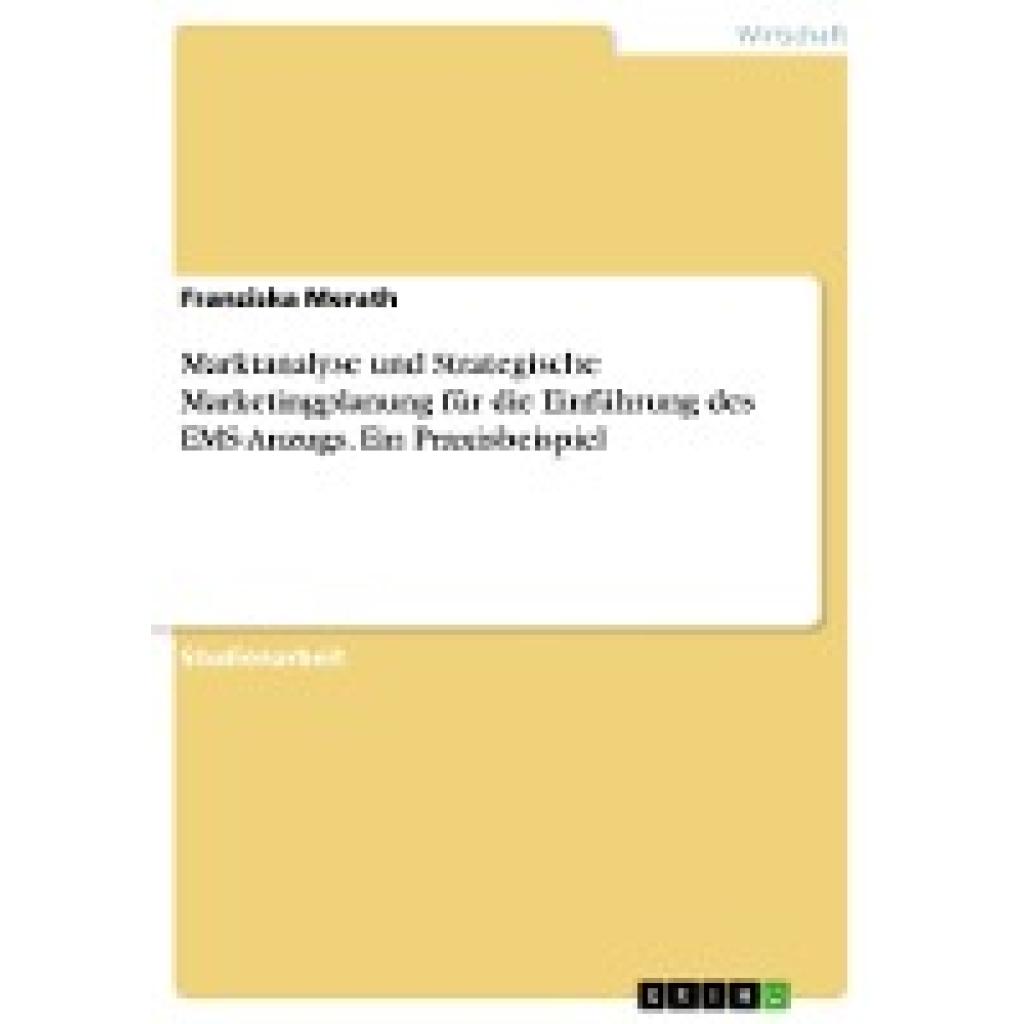 Merath, Franziska: Marktanalyse und Strategische Marketingplanung für die Einführung des EMS-Anzugs. Ein Praxisbeispiel