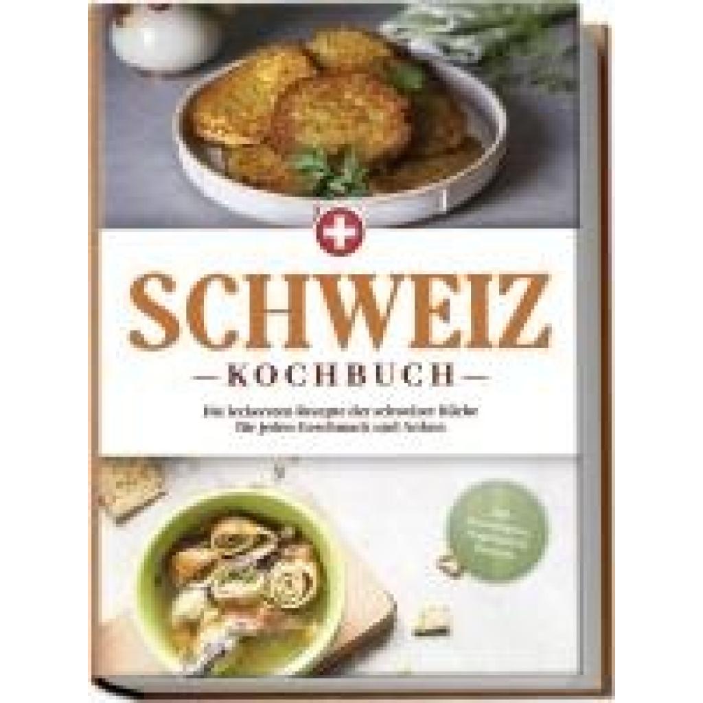 9783757602727 - Schweiz Kochbuch Die leckersten Rezepte der schweizer Küche für jeden Geschmack und Anlass - inkl Brotrezepten Fingerfood & Desserts - Ann-Sophie Pfister Taschenbuch 9783757602727 - Schweiz Kochbuch Die leckersten Rezepte der schweizer Küche für jeden Geschmack und Anlass - inkl Brotrezepten Fingerfood & Desserts - Ann-Sophie Pfister Taschenbuch