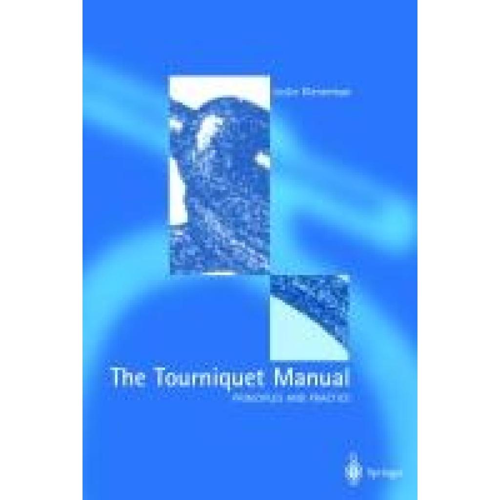 Klenerman, Leslie: The Tourniquet Manual ¿ Principles and Practice