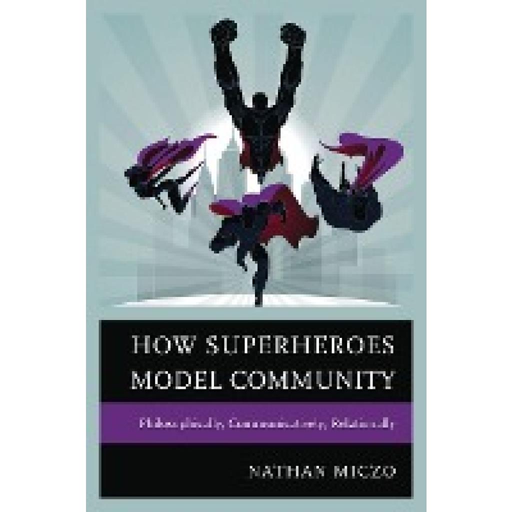 Miczo, Nathan: How Superheroes Model Community