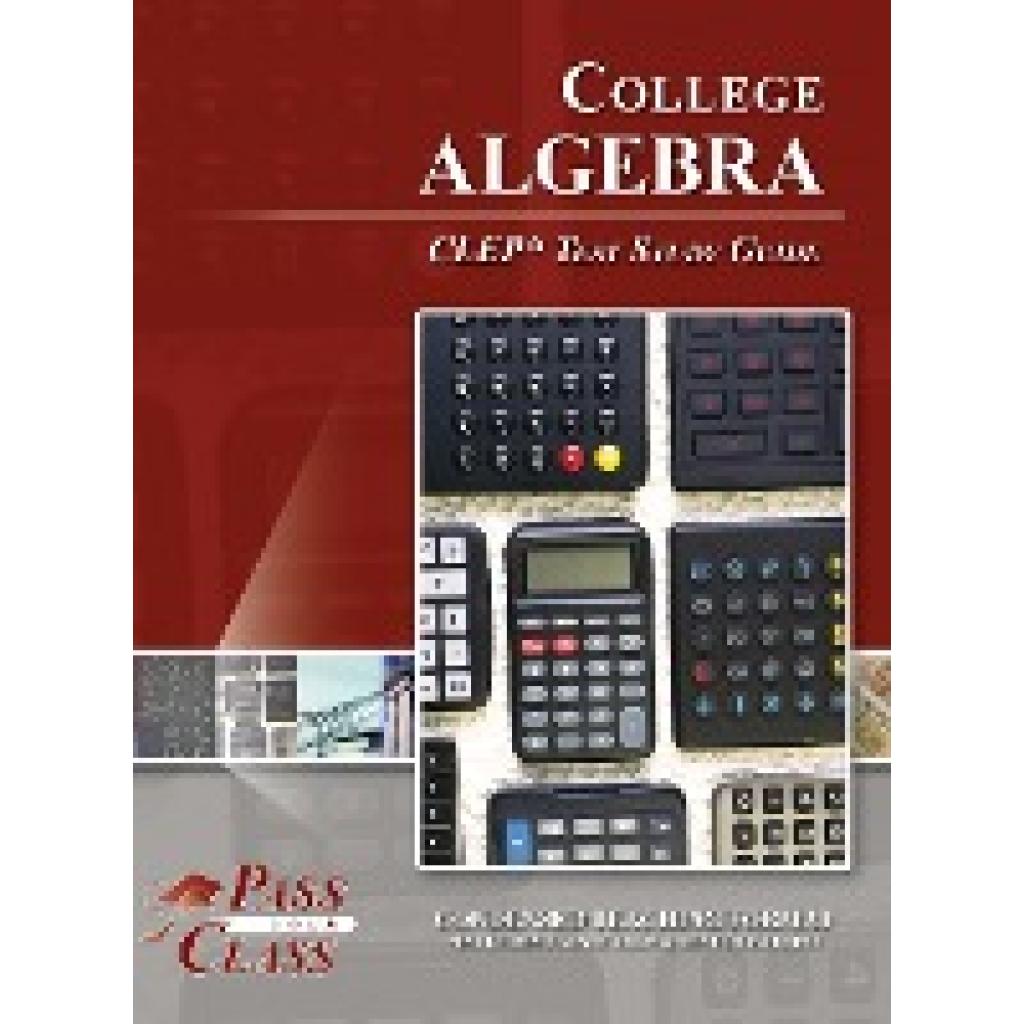 Passyourclass: College Algebra CLEP Test Study Guide