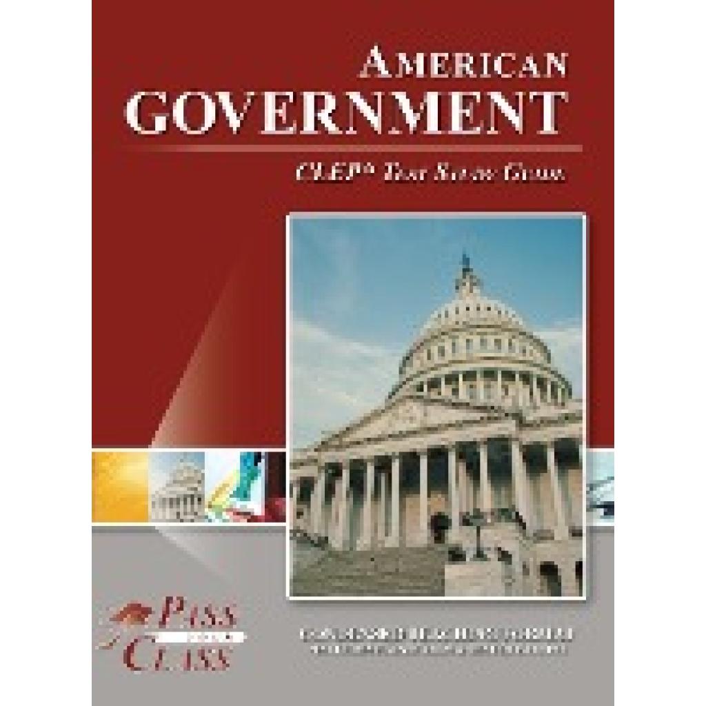 Passyourclass: American Government CLEP Test Study Guide