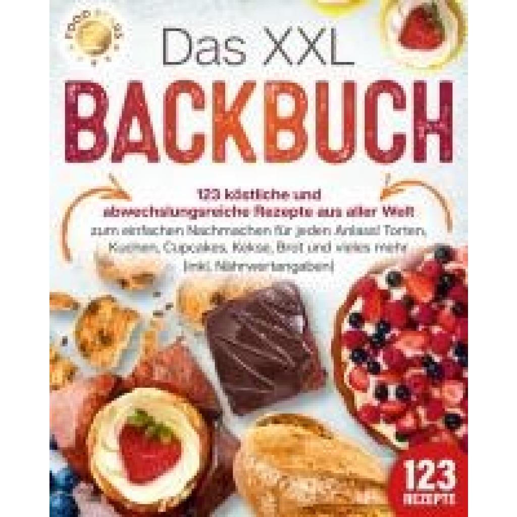 9783989371873 - Das XXL Backbuch 123 köstliche und abwechslungsreiche Rezepte aus aller Welt zum einfachen Nachmachen für jeden Anlass! Torten Kuchen Cupcakes Kekse Brot und vieles mehr (inkl Nährwertangaben) - Food Stars Taschenbuch 9783989371873 - Das XXL Backbuch 123 köstliche und abwechslungsreiche Rezepte aus aller Welt zum einfachen Nachmachen für jeden Anlass! Torten Kuchen Cupcakes Kekse Brot und vieles mehr (inkl Nährwertangaben) - Food Stars Taschenbuch