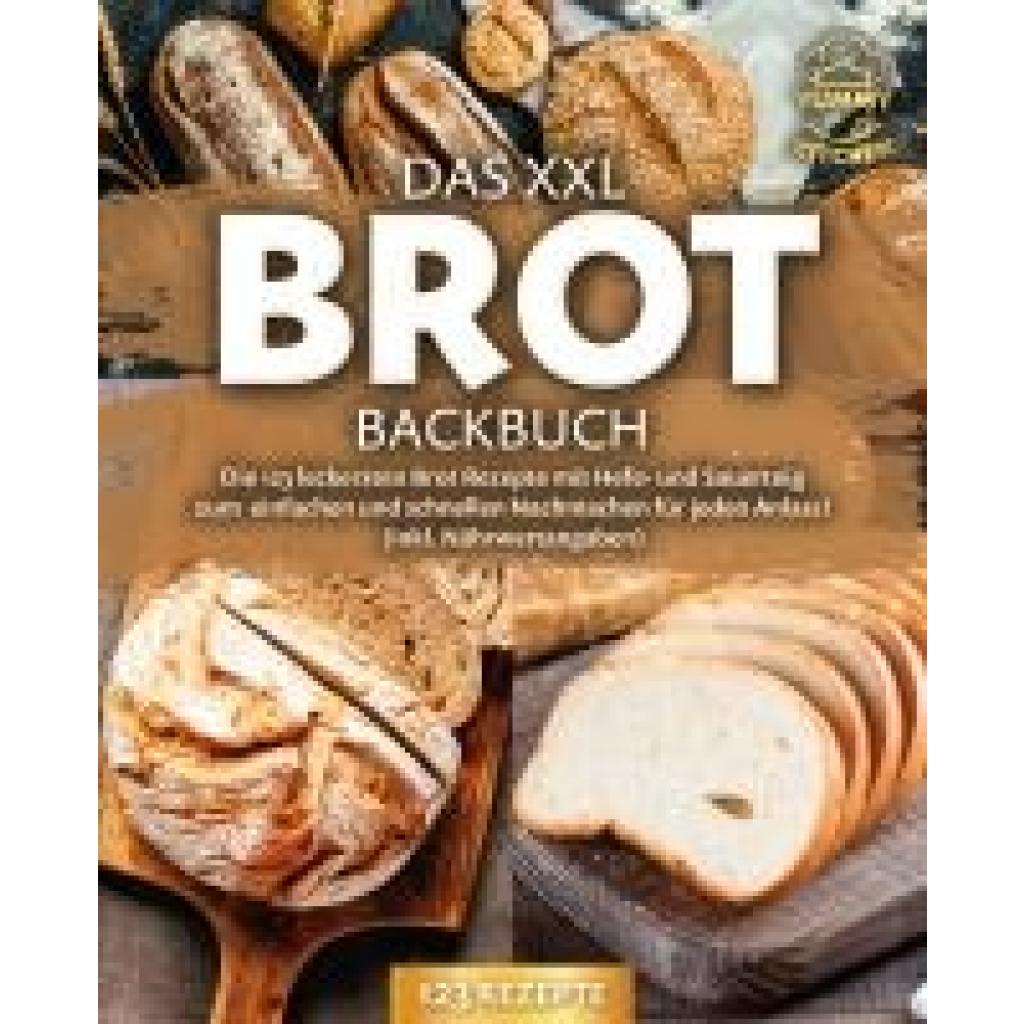 9783989371781 - Das XXL Brot Backbuch Die leckersten Brot Rezepte mit Hefe- und Sauerteig zum einfachen und schnellen Nachmachen für jeden Anlass! (inkl Nährwertangaben) - Yummy Kitchen Taschenbuch