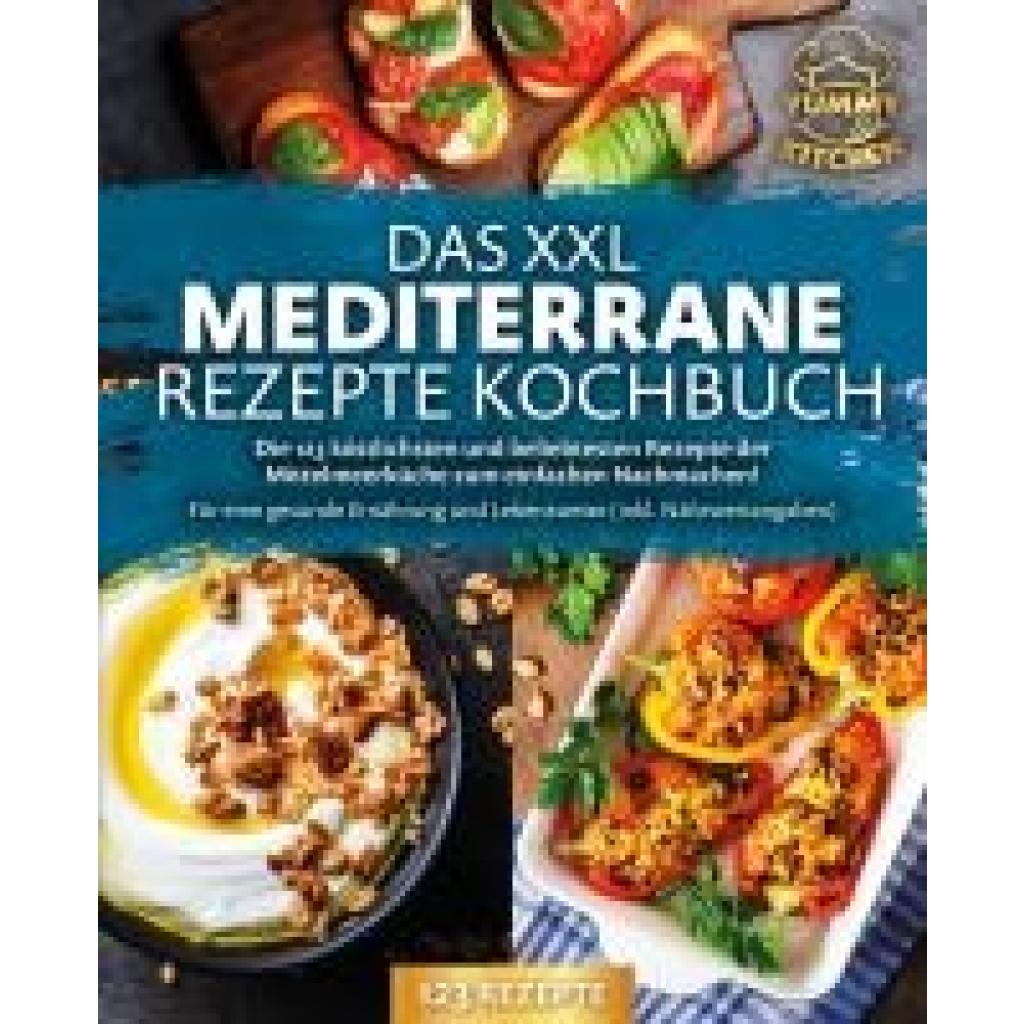 Kitchen, Yummy: Das XXL mediterrane Rezepte Kochbuch: Die 123 köstlichsten und beliebtesten Rezepte der Mittelmeerküche 