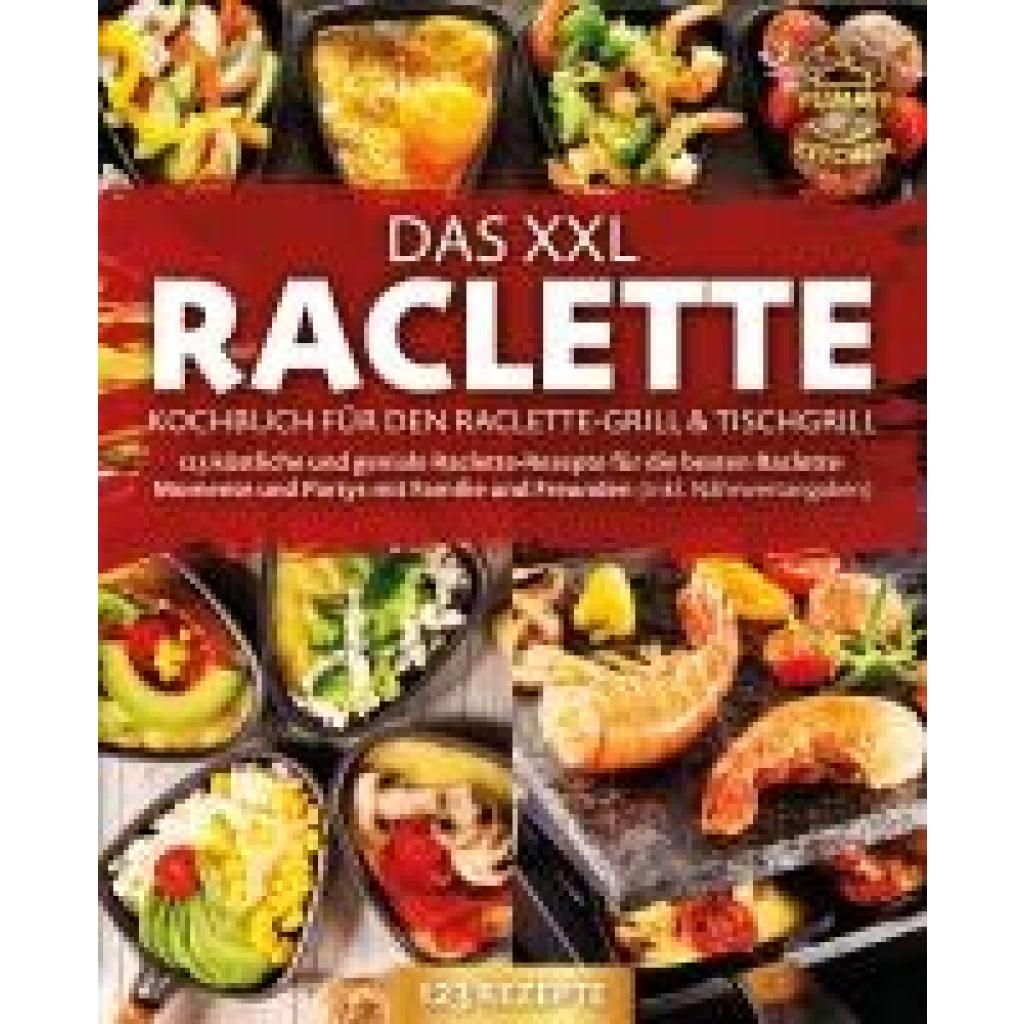 9783989371729 - Das XXL Raclette Kochbuch für den Raclette-Grill & Tischgrill 123 köstliche und geniale Raclette-Rezepte für die besten Raclette-Momente und Partys mit Familie und Freunden (inkl Nährwertangaben) - Yummy Kitchen Taschenbuch 9783989371729 - Das XXL Raclette Kochbuch für den Raclette-Grill & Tischgrill 123 köstliche und geniale Raclette-Rezepte für die besten Raclette-Momente und Partys mit Familie und Freunden (inkl Nährwertangaben) - Yummy Kitchen Taschenbuch