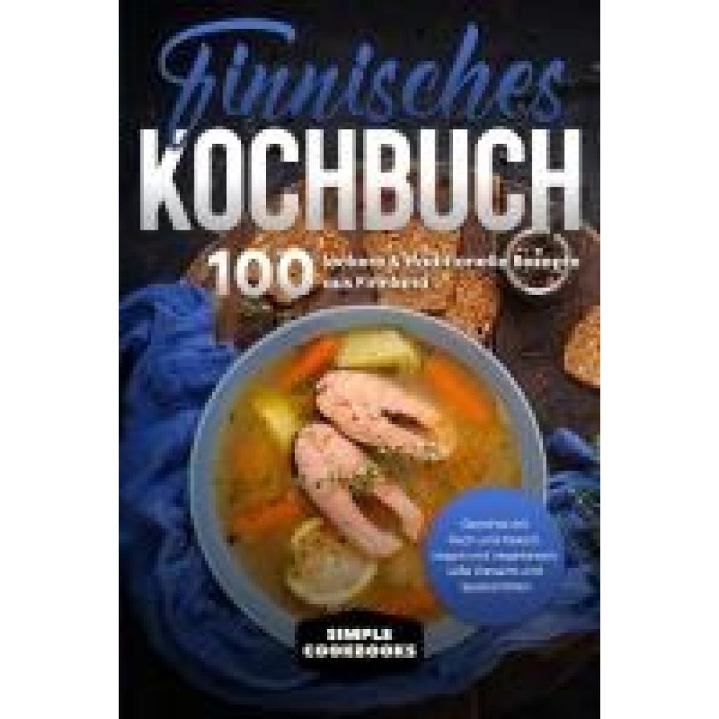 9783989101197 - Finnisches Kochbuch 100 leckere & traditionelle Rezepte aus Finnland - Gerichte mit Fisch und Fleisch vegan und vegetarisch süße Desserts und Spezialitäten - Simple Cookbooks Taschenbuch