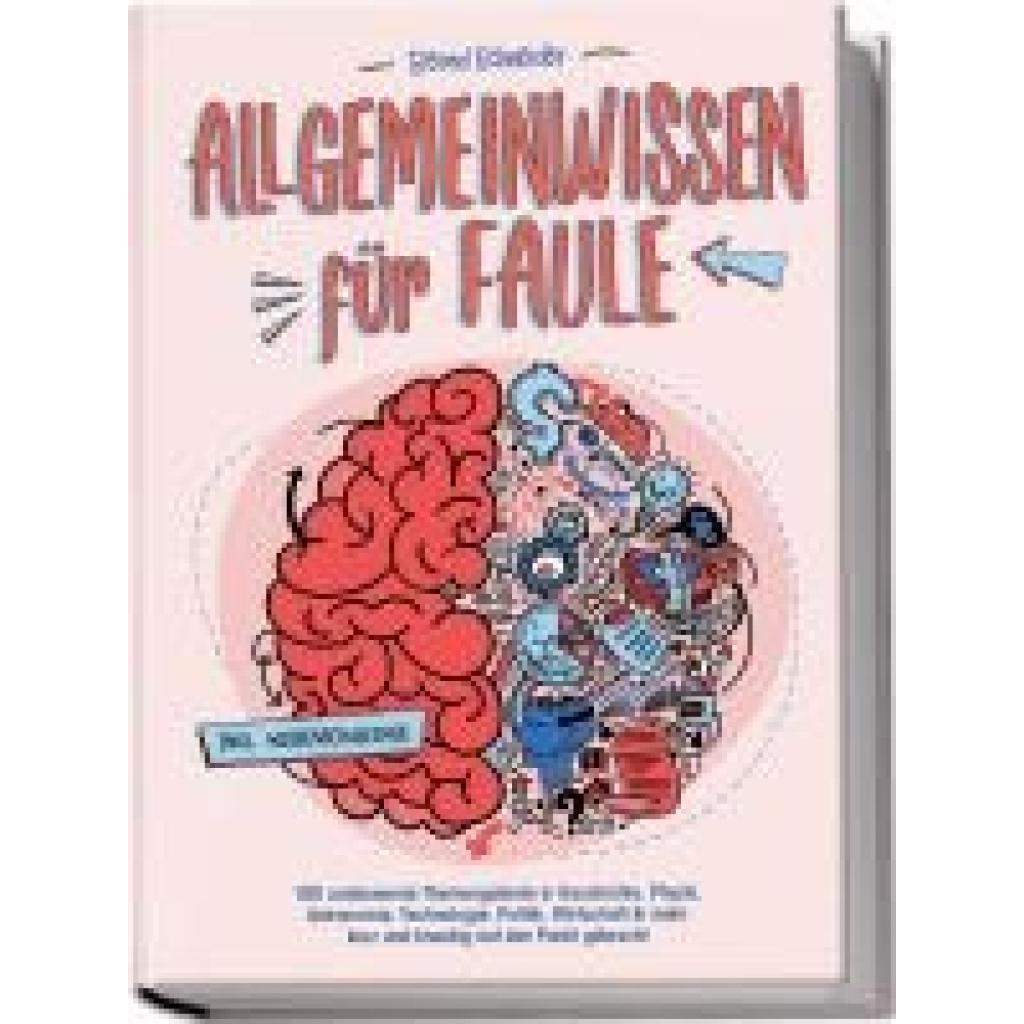 9783989100282 - Allgemeinwissen für Faule - 100 umfassende Themengebiete in Geschichte Physik Astronomie Technologie Kultur Politik Wirtschaft & vielem mehr kurz und knackig auf den Punkt gebracht - inkl Quiz - Bernd Schneider Taschenbuch