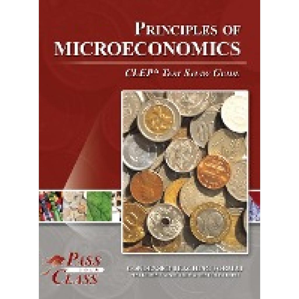 Passyourclass: Principles of Microeconomics CLEP Test Study Guide
