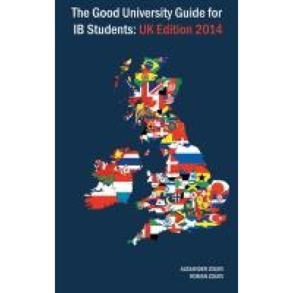 Zouev, Alexander: The Good University Guide for Ib Students - UK Edition 2014