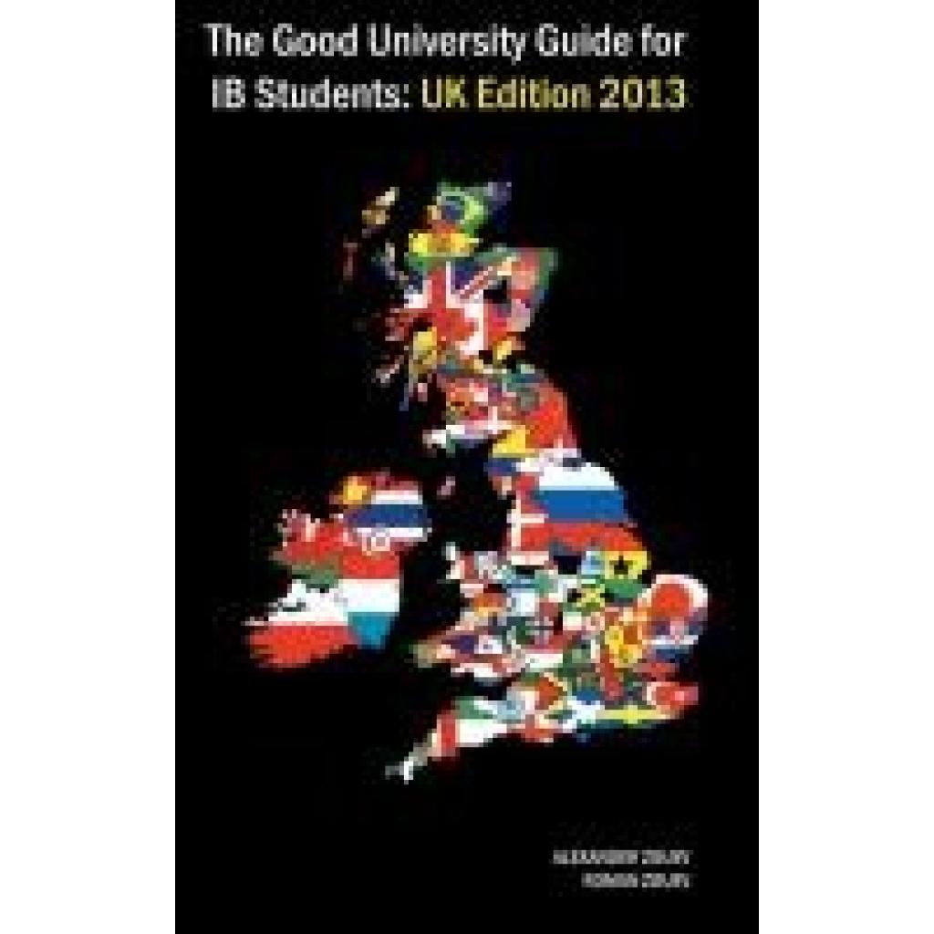 Zouev, Alexander: The Good University Guide for IB Students UK Edition 2013