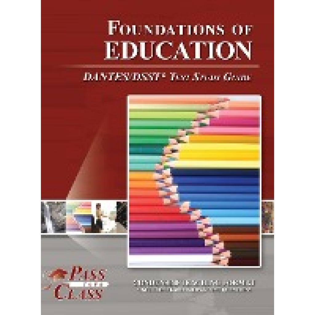 Passyourclass: Foundations of Education DANTES / DSST Test Study Guide