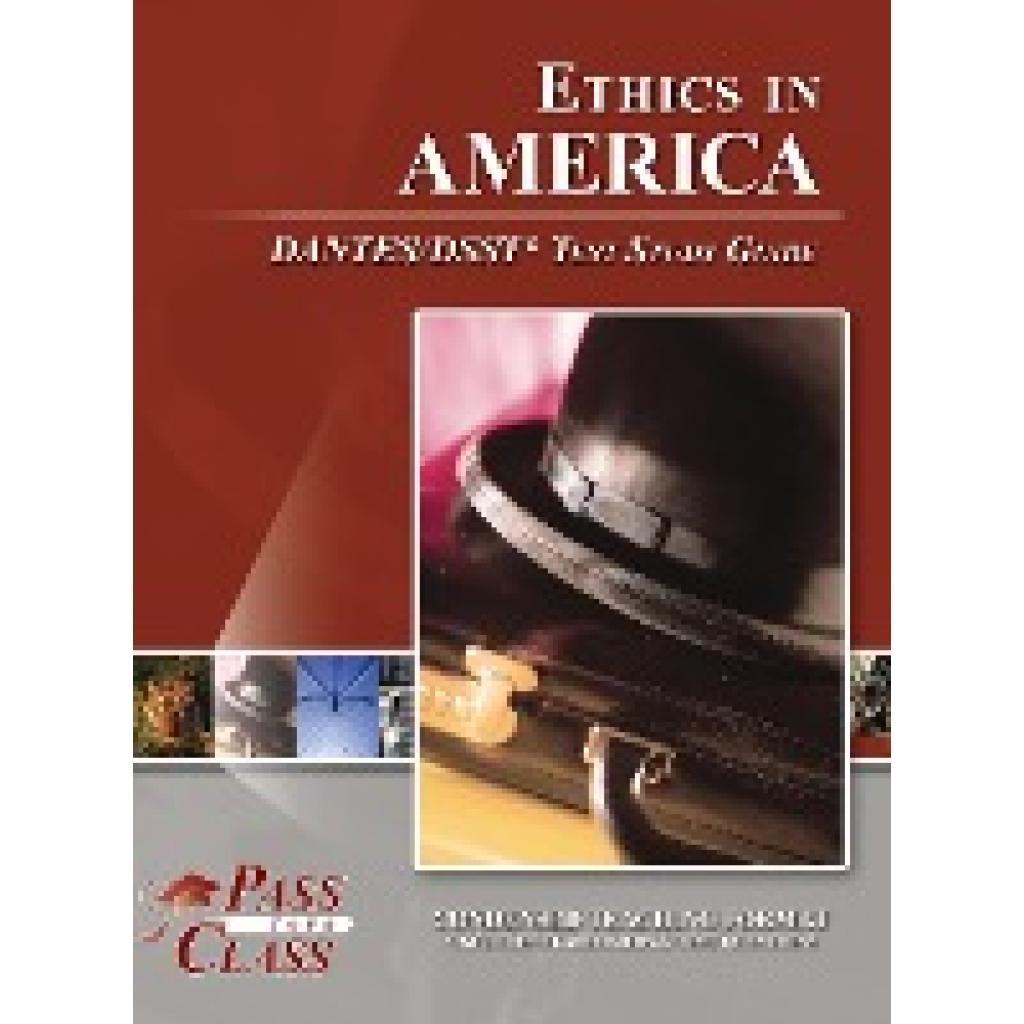 Passyourclass: Ethics in America DANTES / DSST Test Study Guide