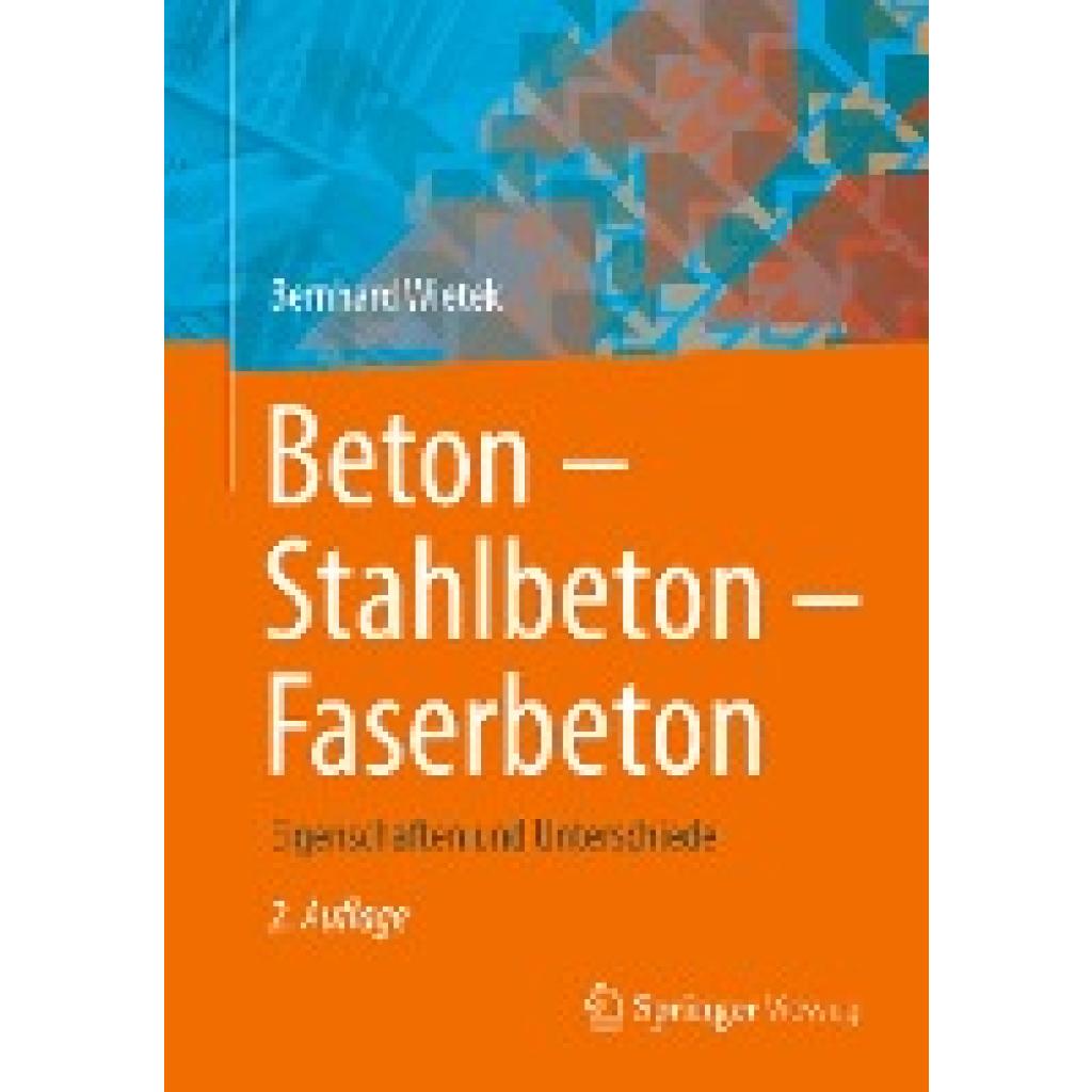 Wietek, Bernhard: Beton ¿ Stahlbeton ¿ Faserbeton