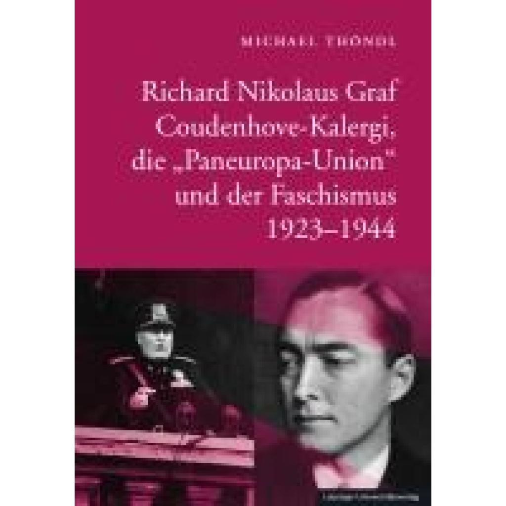 9783960235880 - Richard Nikolaus Graf Coudenhove-Kalergi die Paneuropa-Union und der Faschismus 1923-1944 - Michael Thöndl Gebunden