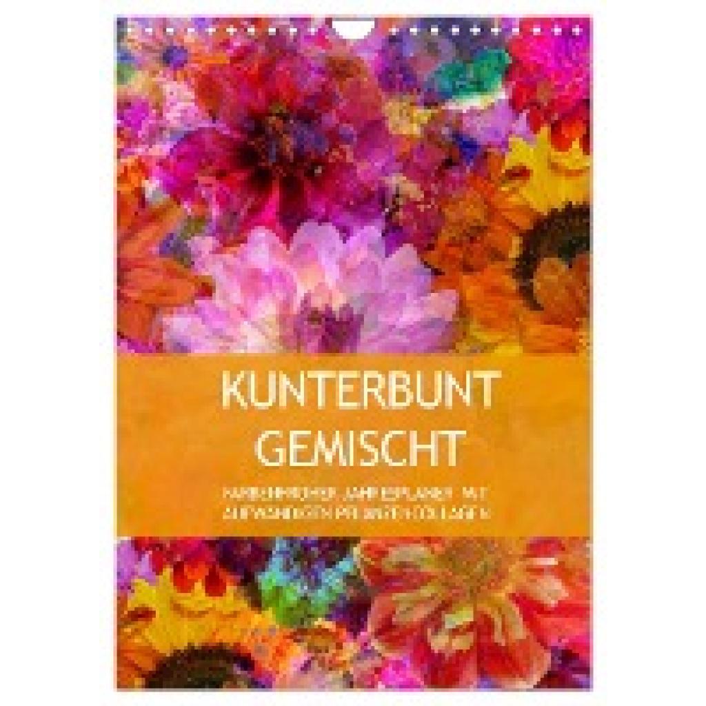 B-B Müller, Christine: Kunterbunt gemischt - Kunterbunt gemischt - Farbenfroher Jahresplaner mit aufwändigen Pflanzencol