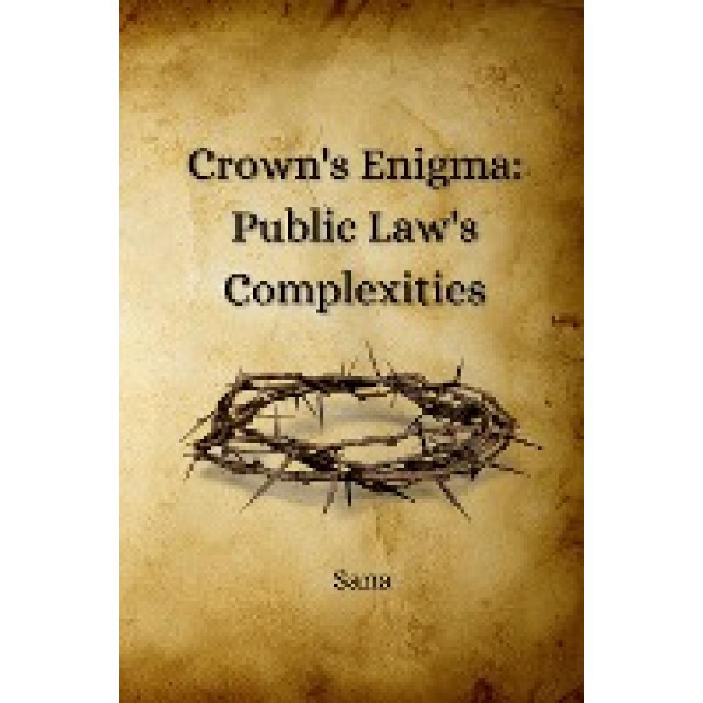Sana: Crown's Enigma: Public Law's Complexities