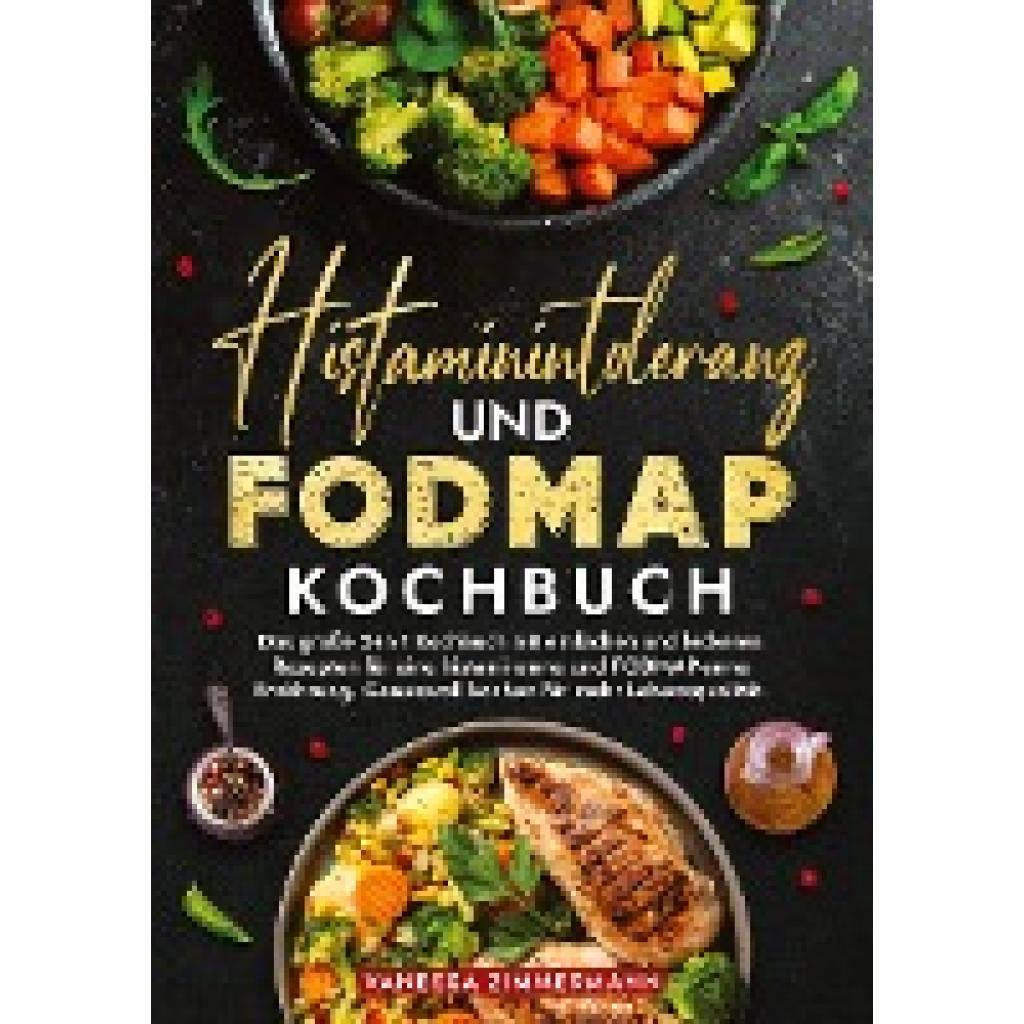 Zimmermann, Vanessa: Histaminintoleranz und Fodmap Kochbuch