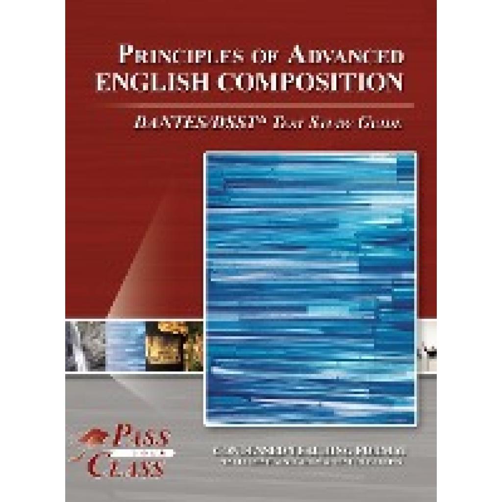 Passyourclass: Principles of Advanced English Composition DANTES / DSST Test Study Guide