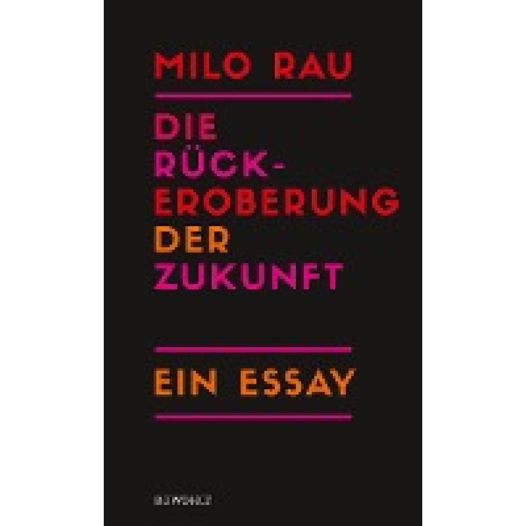 9783498001155 - Die Rückeroberung der Zukunft - Milo Rau Gebunden