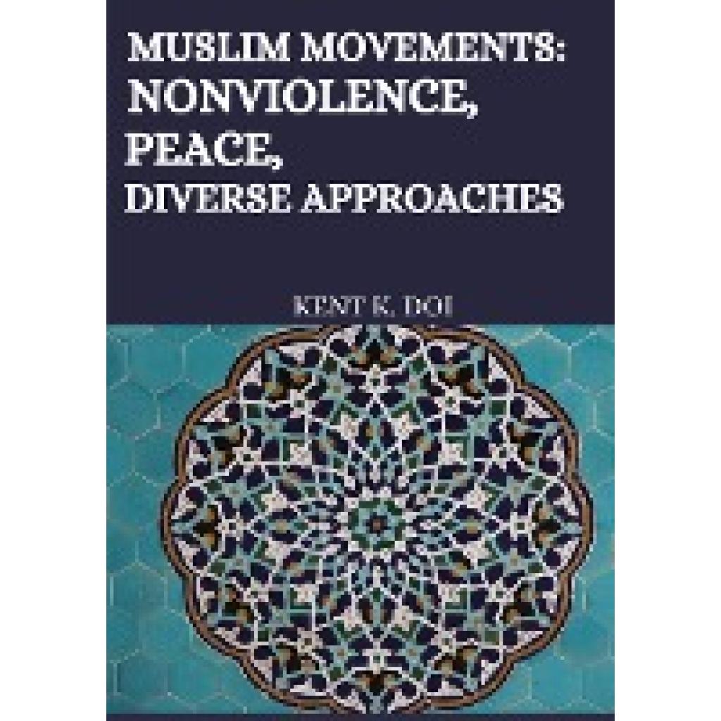 K. Doi, Kent: Muslim movements: Nonviolence, Peace, Diverse Approaches