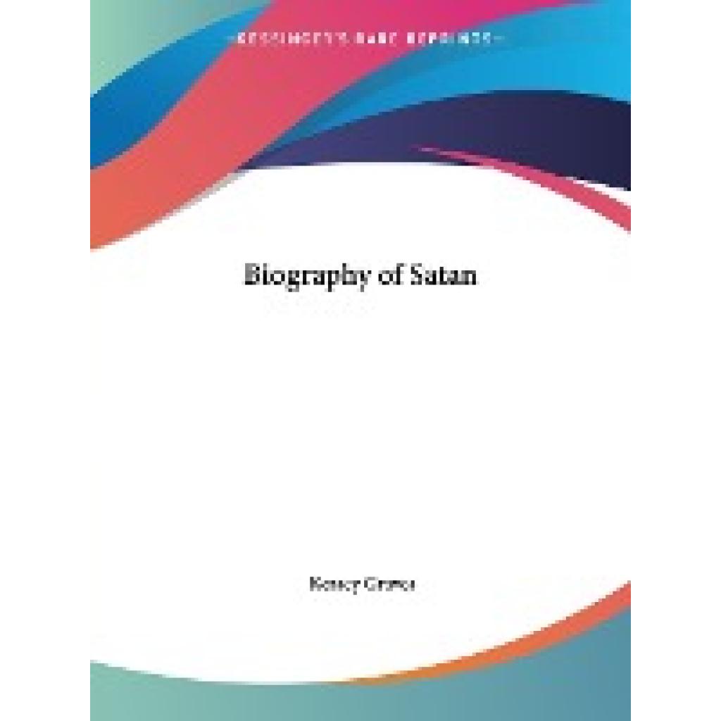 Graves, Kersey: Biography of Satan