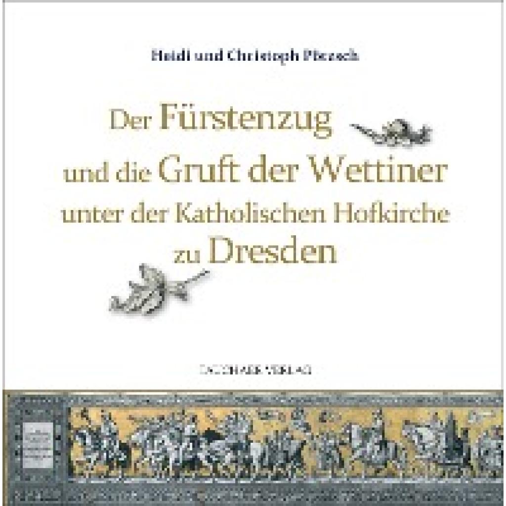 9783897723245 - Der Fürstenzug und die Gruft der Wettiner unter der Katholischen Hofkirche zu Dresden - Christoph Pötzsch Heidi Pötzsch Gebunden 9783897723245 - Der Fürstenzug und die Gruft der Wettiner unter der Katholischen Hofkirche zu Dresden - Christoph Pötzsch Heidi Pötzsch Gebunden