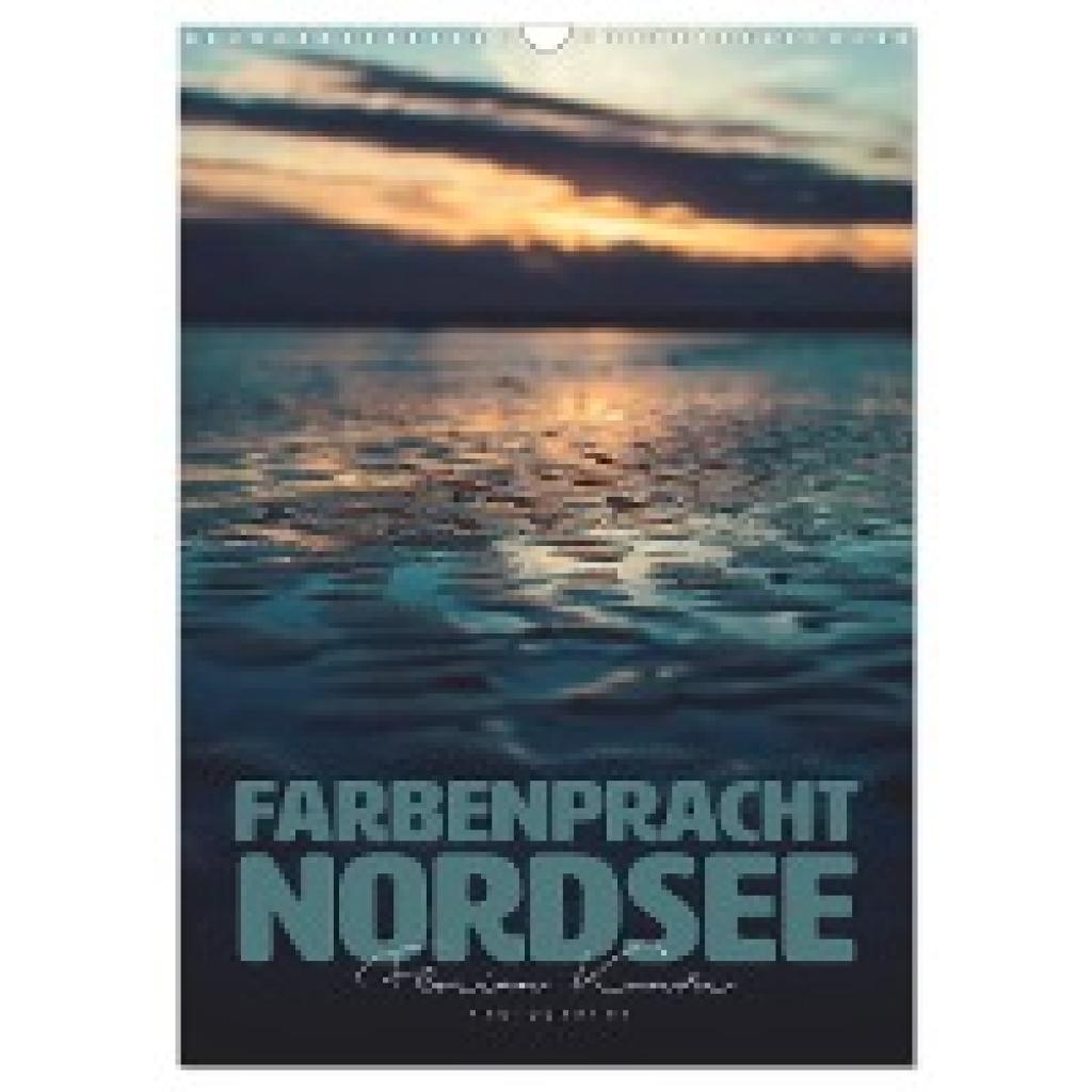 Kunde, Florian: Farbenpracht Nordsee (Wandkalender 2025 DIN A3 hoch), CALVENDO Monatskalender