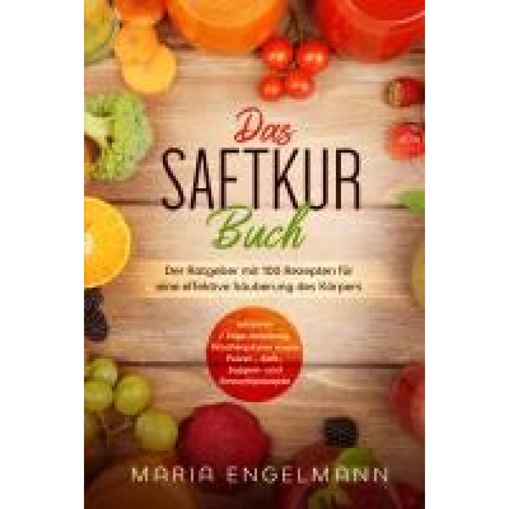 9783989101586 - Das Saftkur Buch Der Ratgeber mit 100 Rezepten für eine effektive Säuberung des Körpers - Inklusive 7 Tage Anleitung Wochenplaner sowie Pulver- Saft- Suppen- und Smoothierezepte - Maria Engelmann Taschenbuch 9783989101586 - Das Saftkur Buch Der Ratgeber mit 100 Rezepten für eine effektive Säuberung des Körpers - Inklusive 7 Tage Anleitung Wochenplaner sowie Pulver- Saft- Suppen- und Smoothierezepte - Maria Engelmann Taschenbuch