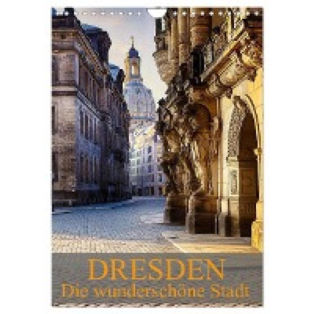 Meutzner, Dirk: Die wunderschöne Stadt Dresden (Wandkalender 2025 DIN A4 hoch), CALVENDO Monatskalender