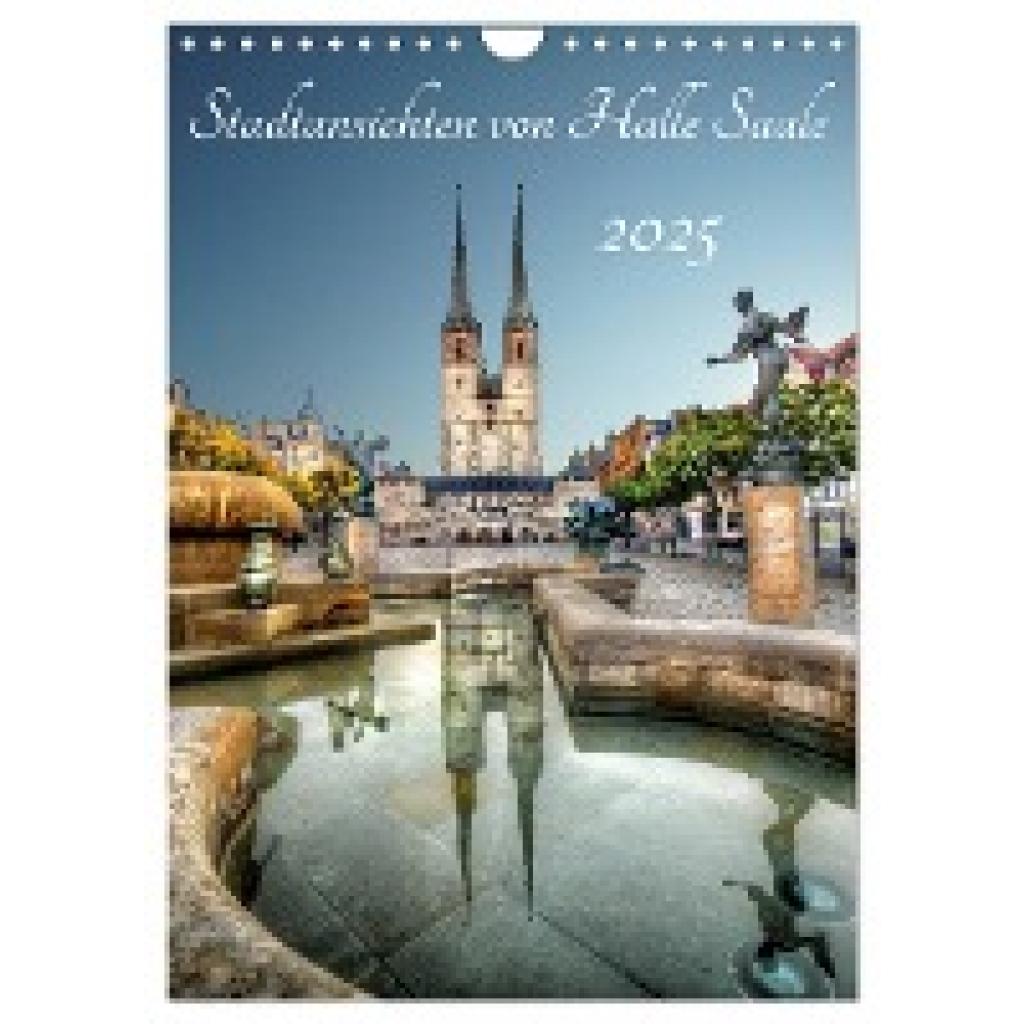 Friebel, Oliver: Stadtansichten von Halle Saale 2025 (Wandkalender 2025 DIN A4 hoch), CALVENDO Monatskalender