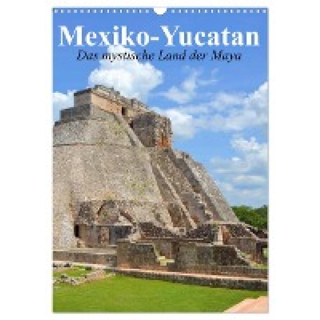 Stanzer, Elisabeth: Das mystische Land der Maya. Mexiko-Yucatan (Wandkalender 2025 DIN A3 hoch), CALVENDO Monatskalender