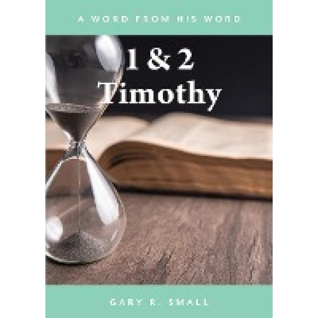 Small, Gary R.: 1 & 2 Timothy
