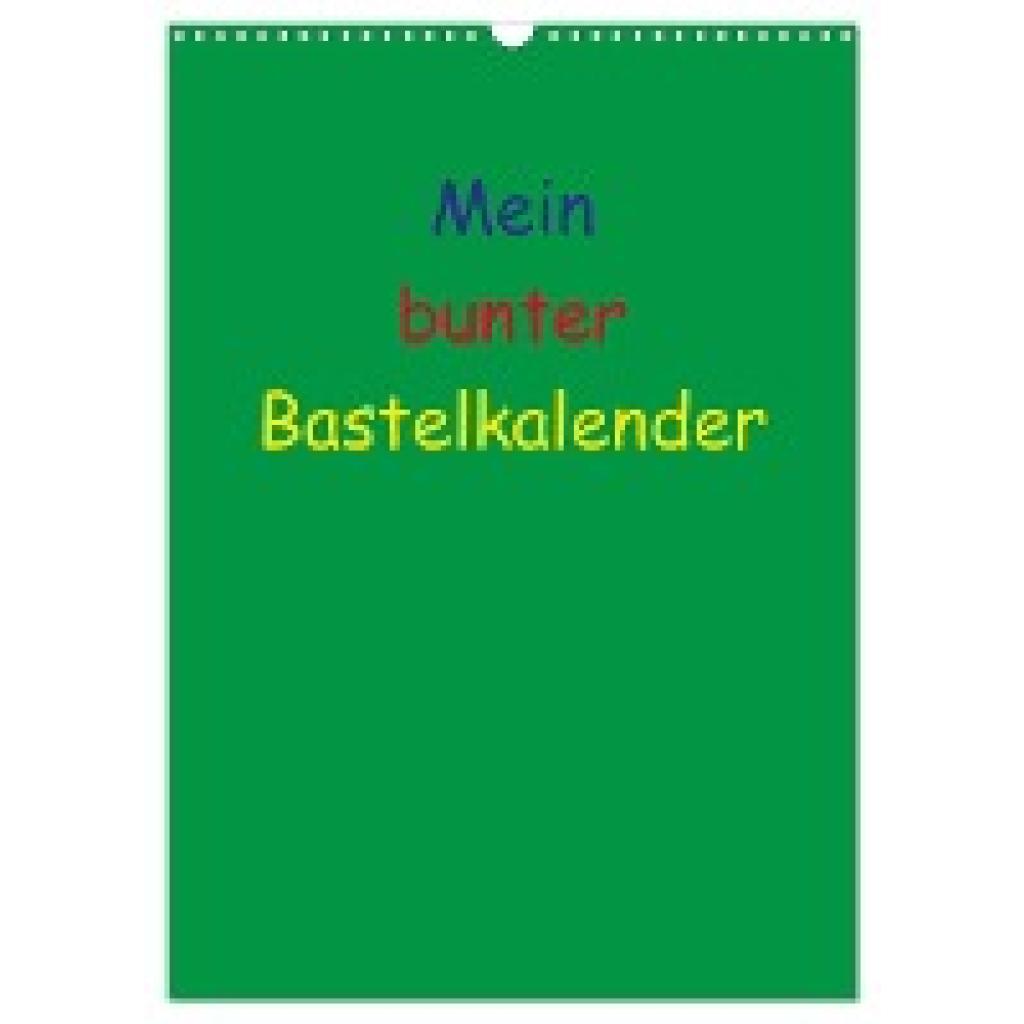 Herppich, Susanne: Mein bunter Bastel / Fotokalender (Wandkalender 2025 DIN A3 hoch), CALVENDO Monatskalender