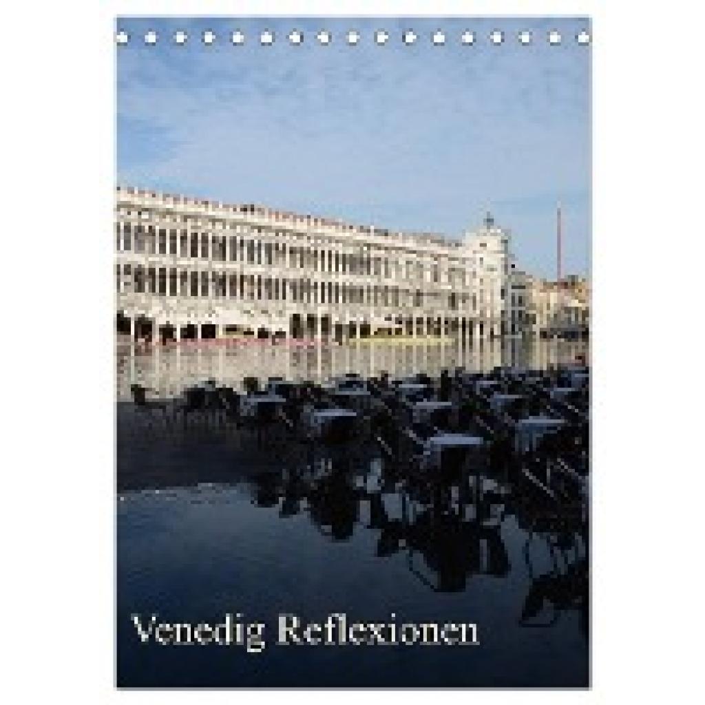 Haas, Willi: Venedig Reflexionen (Tischkalender 2025 DIN A5 hoch), CALVENDO Monatskalender