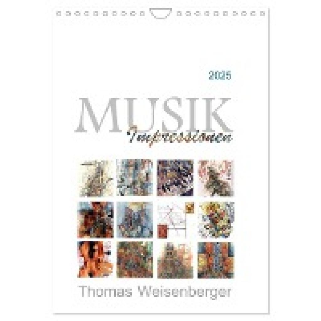 Weisenberger, Thomas: MUSIK Impressionen (Wandkalender 2025 DIN A4 hoch), CALVENDO Monatskalender