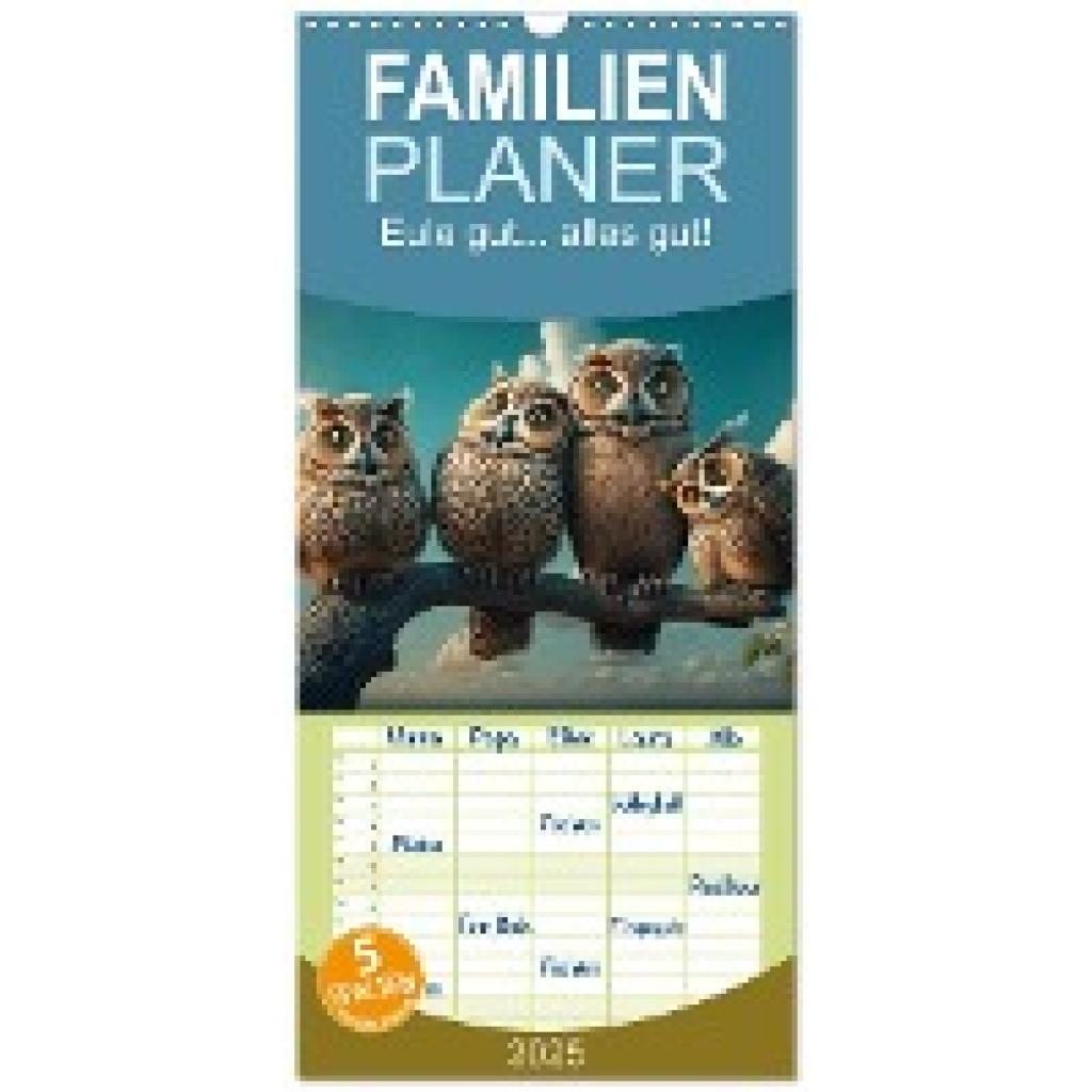 Artefacti, Artefacti: Familienplaner 2025 - Eule gut... alles gut! mit 5 Spalten (Wandkalender, 21 x 45 cm) CALVENDO