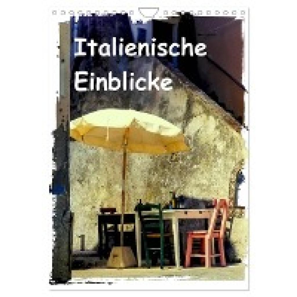 Hampe, Gabi: Italienische Einblicke (Wandkalender 2025 DIN A4 hoch), CALVENDO Monatskalender